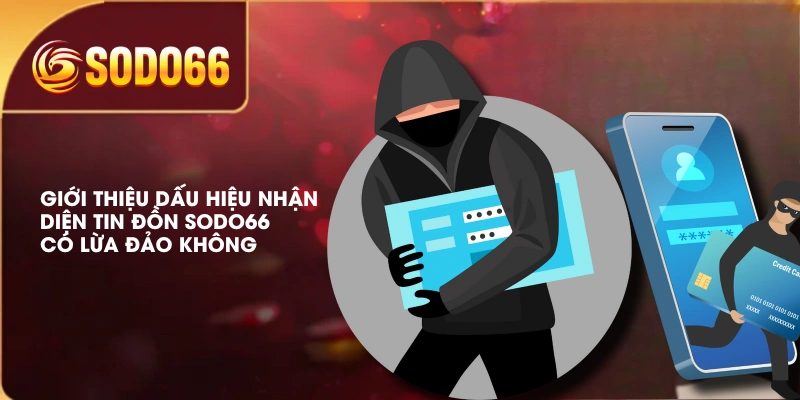 Giới thiệu dấu hiệu nhận diện tin đồn SODO66 có lừa đảo không